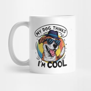 My dog thinks im cool Mug